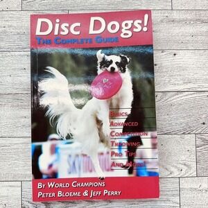 Disc Dogs the Complete Guide - Peter Bloeme - Paperback Book Pet Hobby Competion